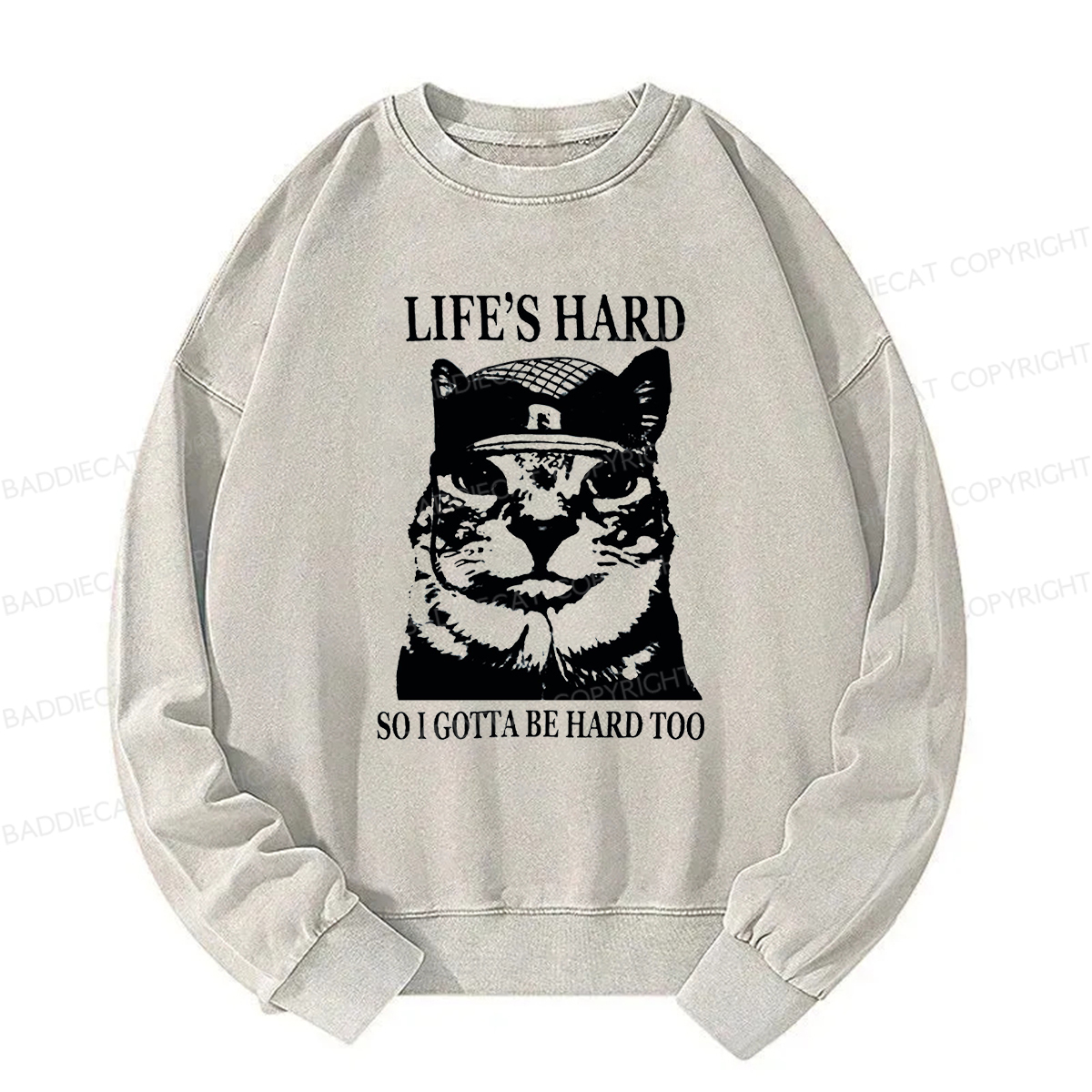 Baddiecat Life’s Hard So I Gotta Be Hard Too Washed Sweatshirt