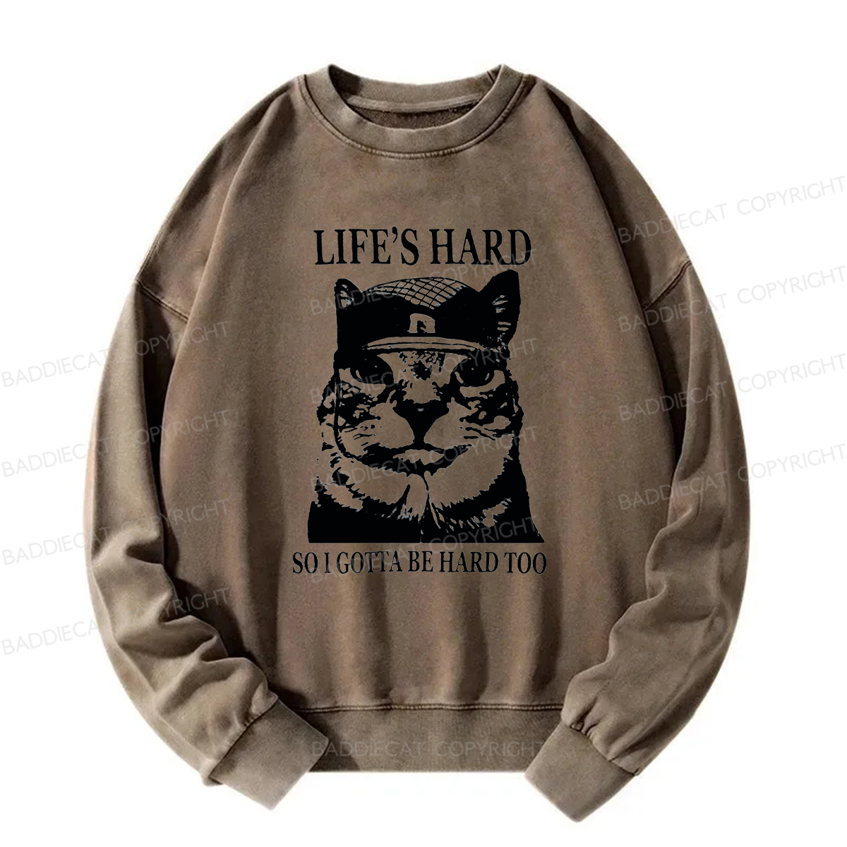 Baddiecat Life’s Hard So I Gotta Be Hard Too Washed Sweatshirt