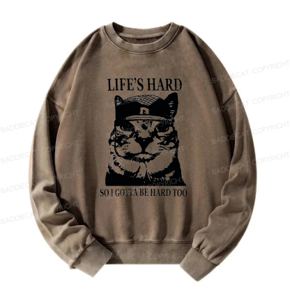 Baddiecat Life’s Hard So I Gotta Be Hard Too Washed Sweatshirt