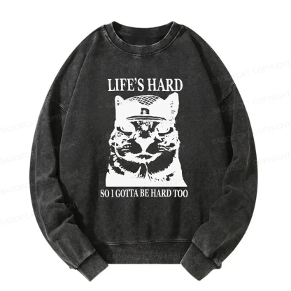 Baddiecat Life’s Hard So I Gotta Be Hard Too Washed Sweatshirt