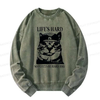 Baddiecat Life’s Hard So I Gotta Be Hard Too Washed Sweatshirt