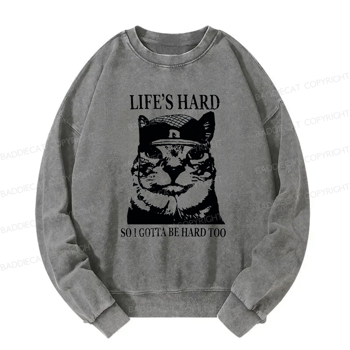 Baddiecat Life’s Hard So I Gotta Be Hard Too Washed Sweatshirt