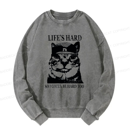 Baddiecat Life’s Hard So I Gotta Be Hard Too Washed Sweatshirt