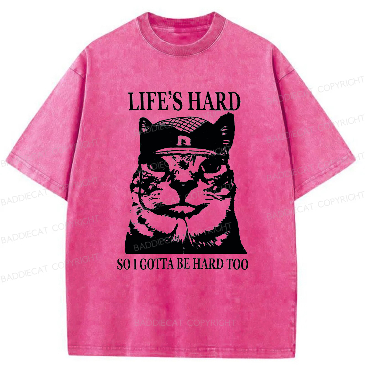 Baddiecat Life’s Hard So I Gotta Be Hard Too Washed T-shirt