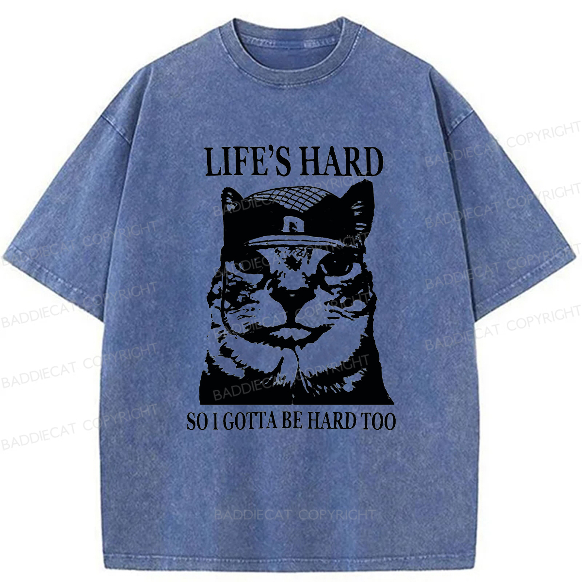 Baddiecat Life’s Hard So I Gotta Be Hard Too Washed T-shirt
