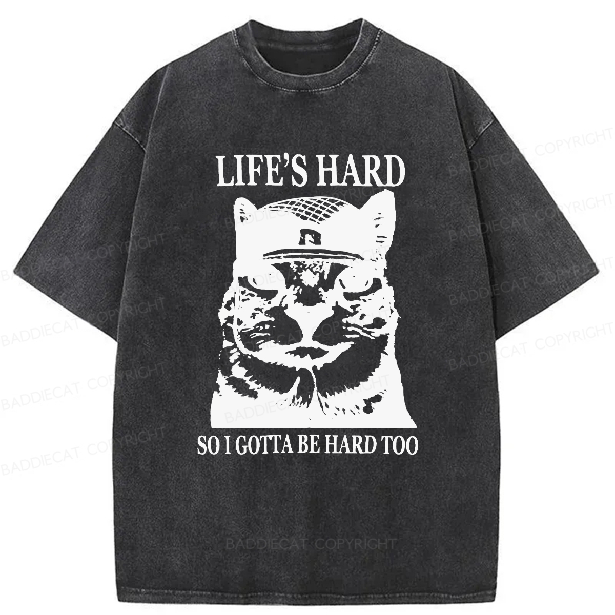 Baddiecat Life’s Hard So I Gotta Be Hard Too Washed T-shirt