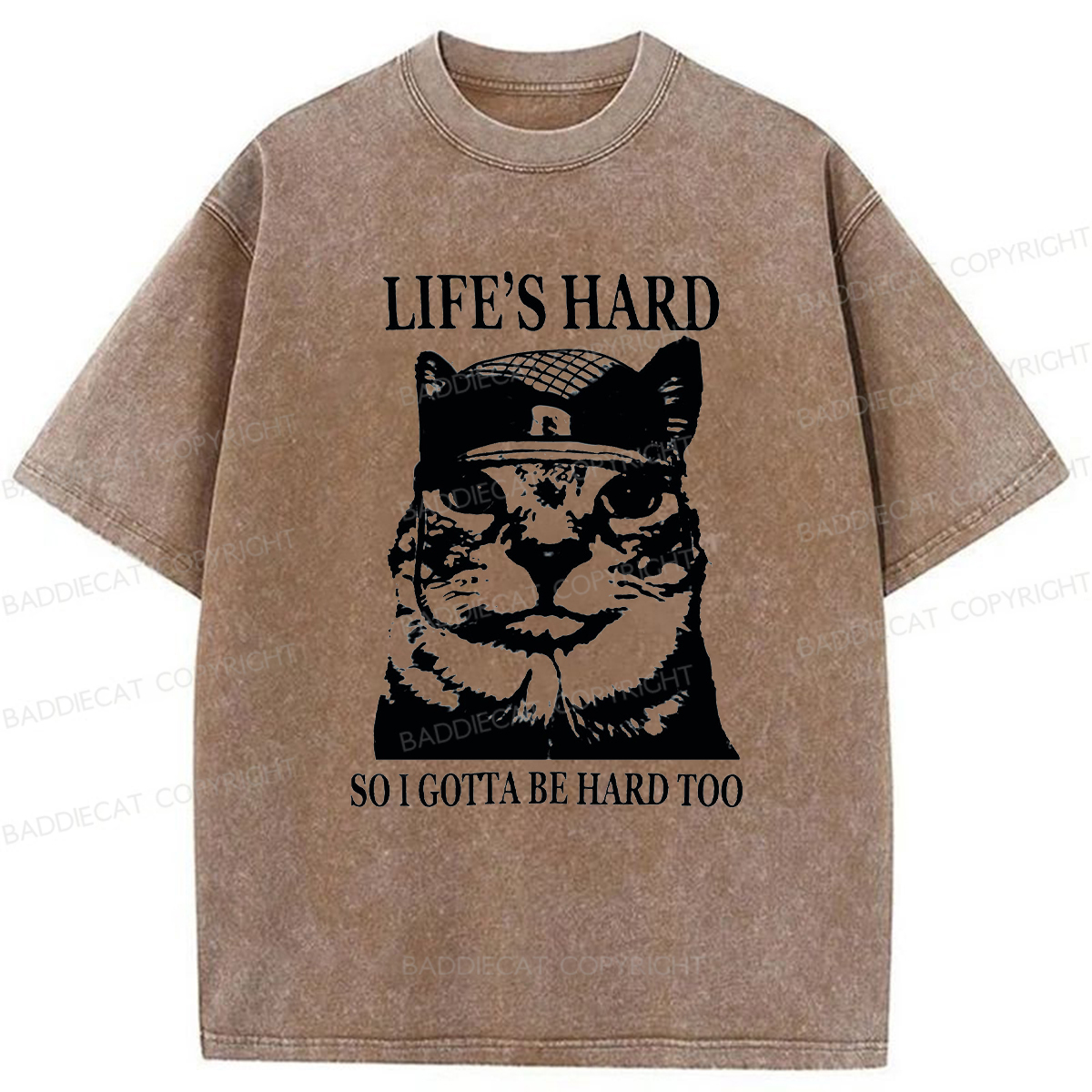 Baddiecat Life’s Hard So I Gotta Be Hard Too Washed T-shirt