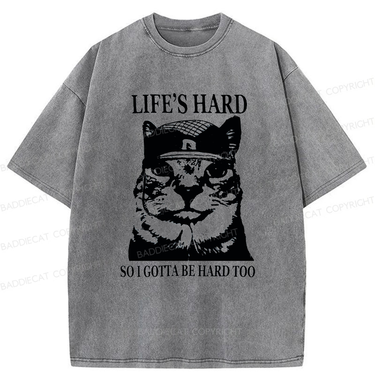 Baddiecat Life’s Hard So I Gotta Be Hard Too Washed T-shirt