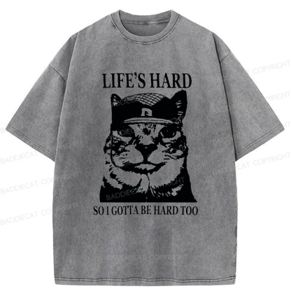 Baddiecat Life’s Hard So I Gotta Be Hard Too Washed T-shirt