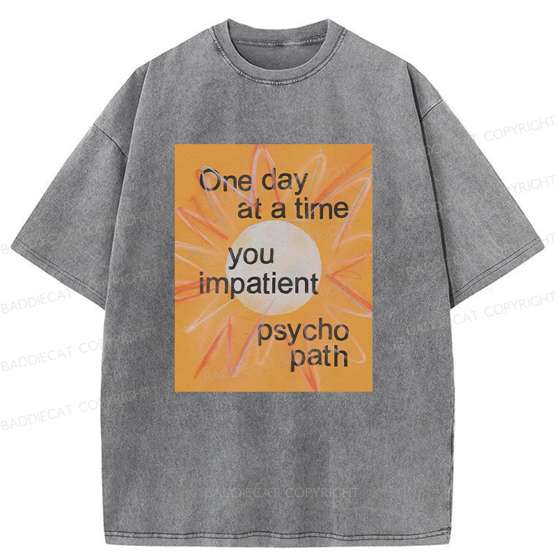 You Impatient Psychopath Washed T-Shirt