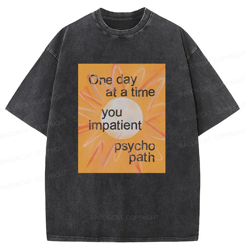 You Impatient Psychopath Washed T-Shirt