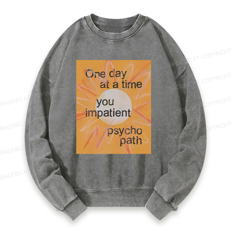 You Impatient Psychopath Washed Sweatshirt
