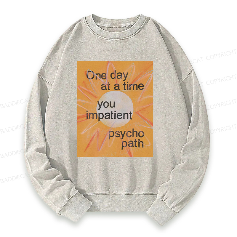 You Impatient Psychopath Washed Sweatshirt