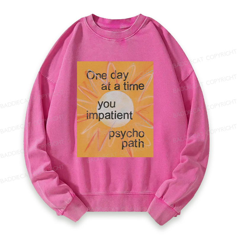 You Impatient Psychopath Washed Sweatshirt