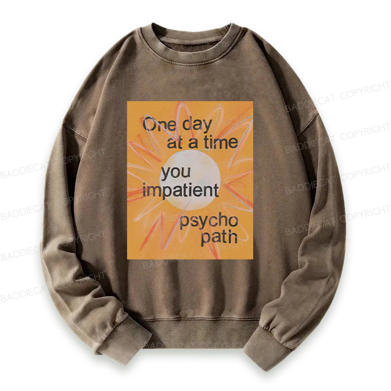 You Impatient Psychopath Washed Sweatshirt