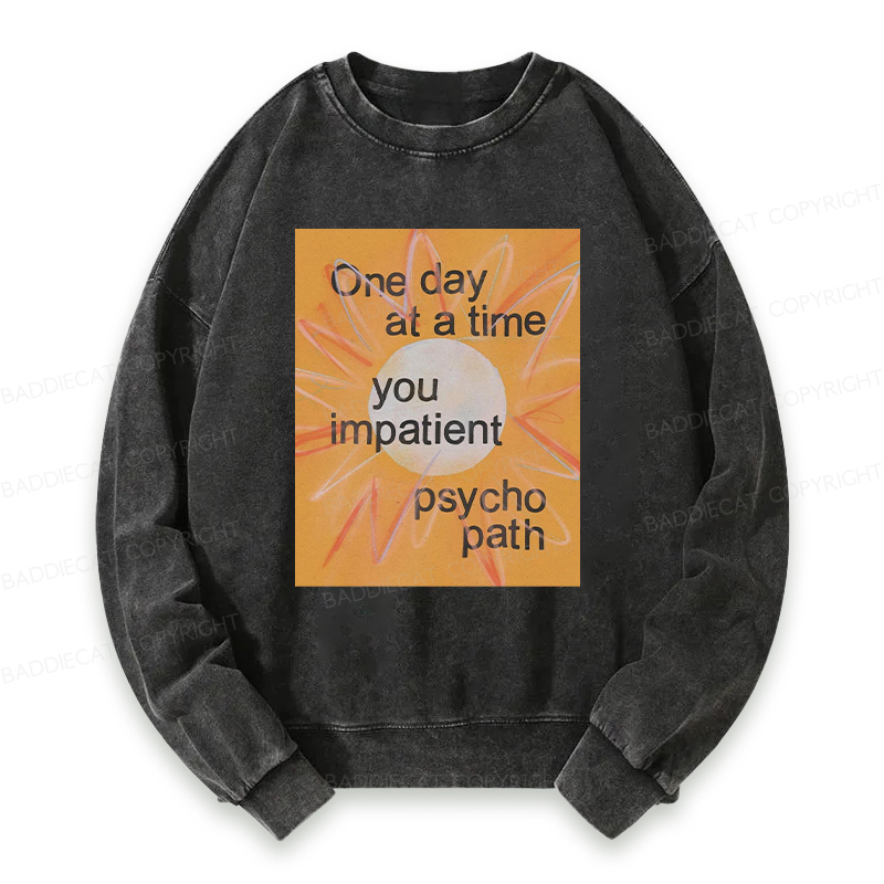 You Impatient Psychopath Washed Sweatshirt