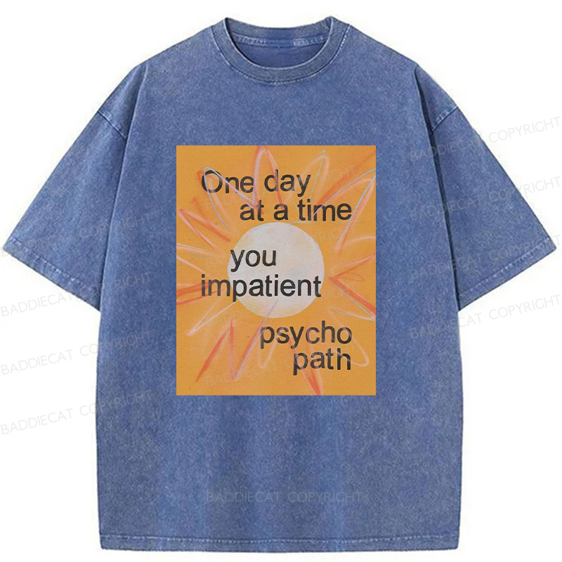 You Impatient Psychopath Washed T-Shirt