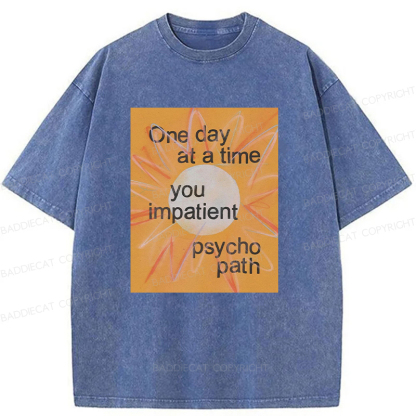 You Impatient Psychopath Washed T-Shirt