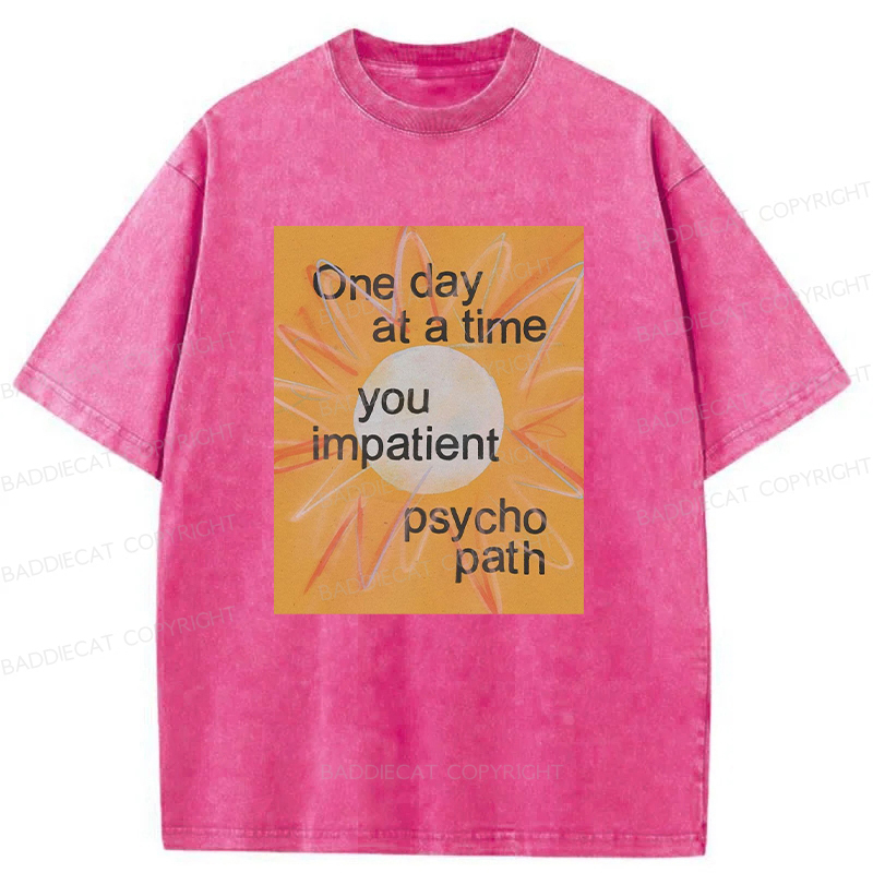 You Impatient Psychopath Washed T-Shirt