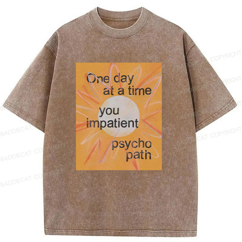 You Impatient Psychopath Washed T-Shirt