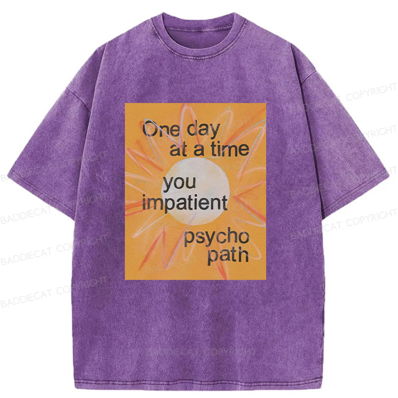 You Impatient Psychopath Washed T-Shirt