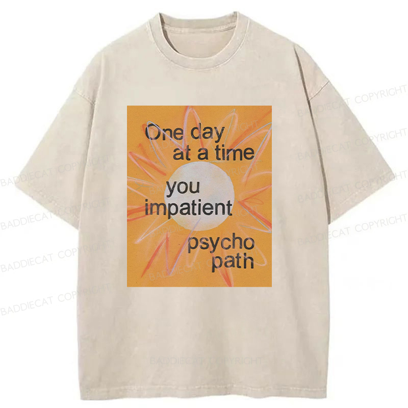 You Impatient Psychopath Washed T-Shirt