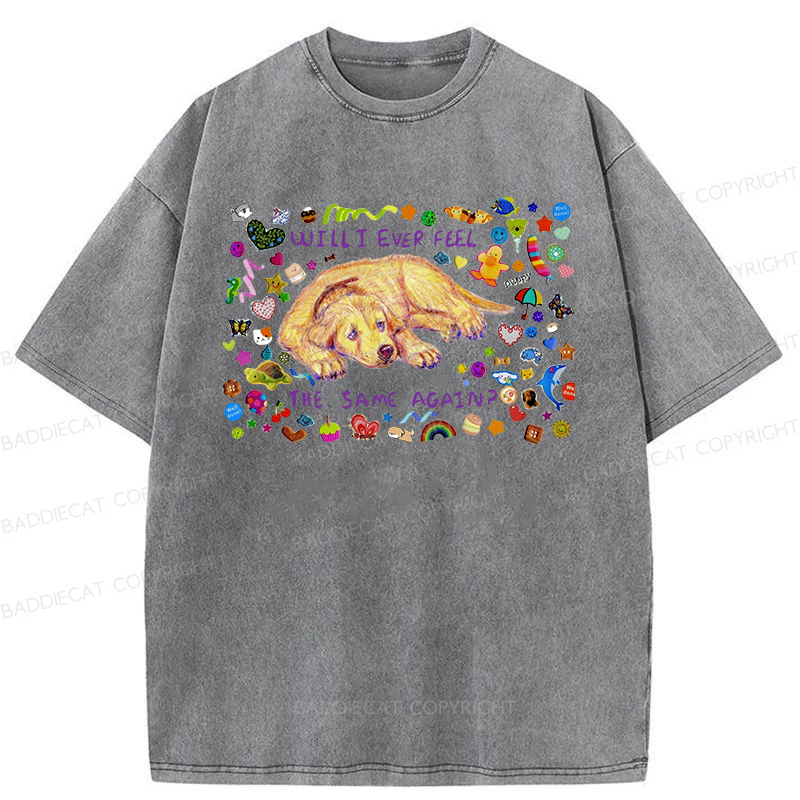 Will I Ever Feel The Same Again Washed T-shirt