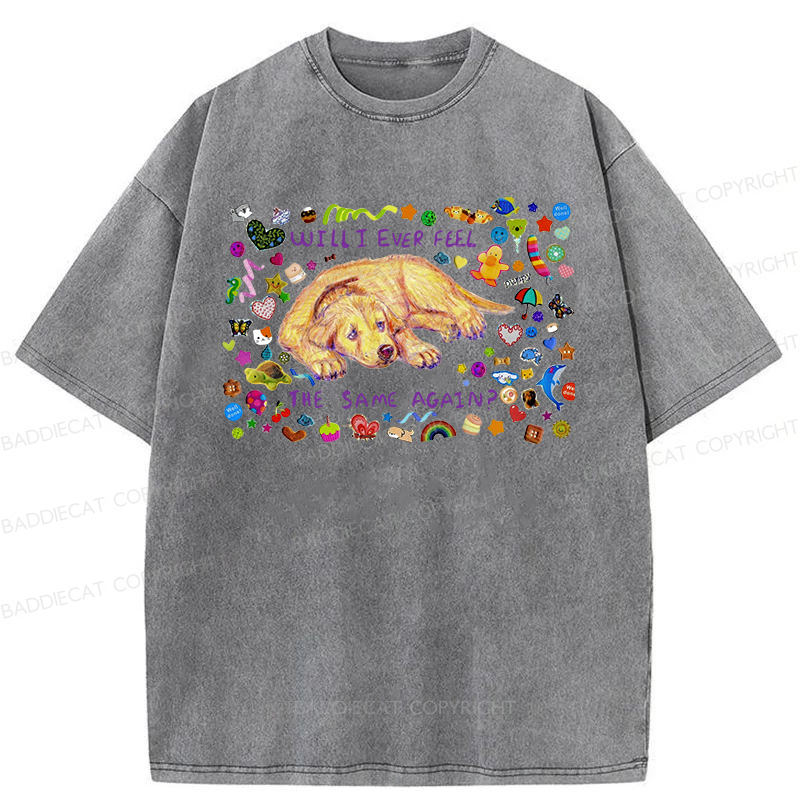Will I Ever Feel The Same Again Washed T-shirt
