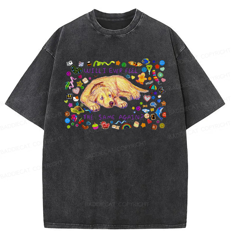 Will I Ever Feel The Same Again Washed T-shirt
