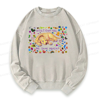 Will I Ever Feel The Same Again Washed Sweatshirt