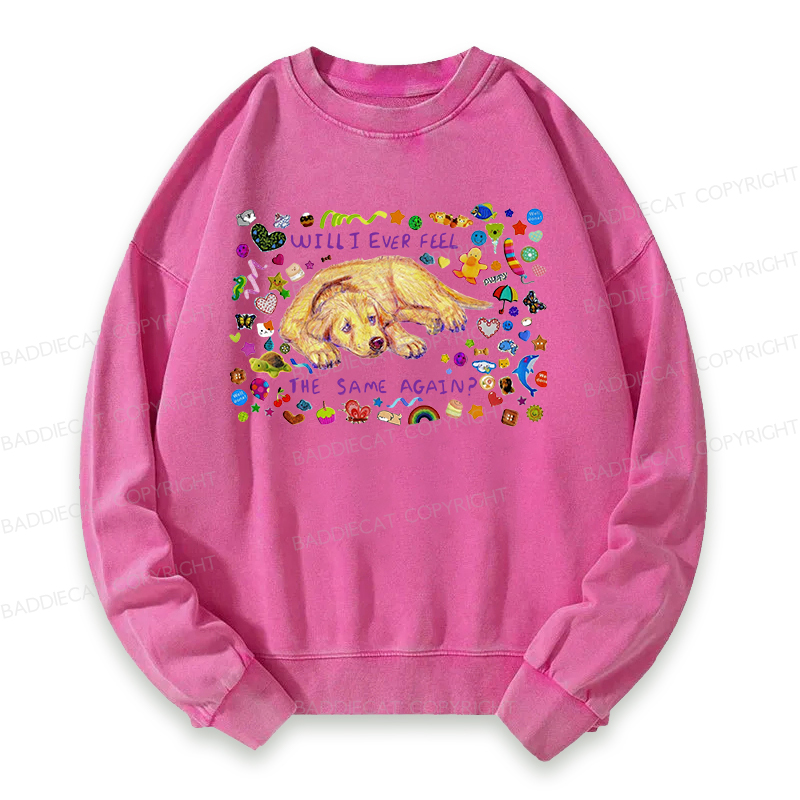 Will I Ever Feel The Same Again Washed Sweatshirt