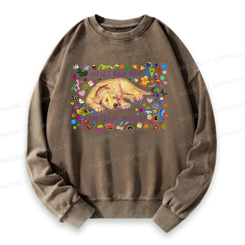 Will I Ever Feel The Same Again Washed Sweatshirt