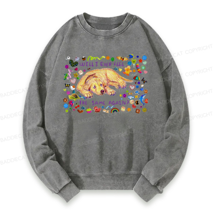 Will I Ever Feel The Same Again Washed Sweatshirt
