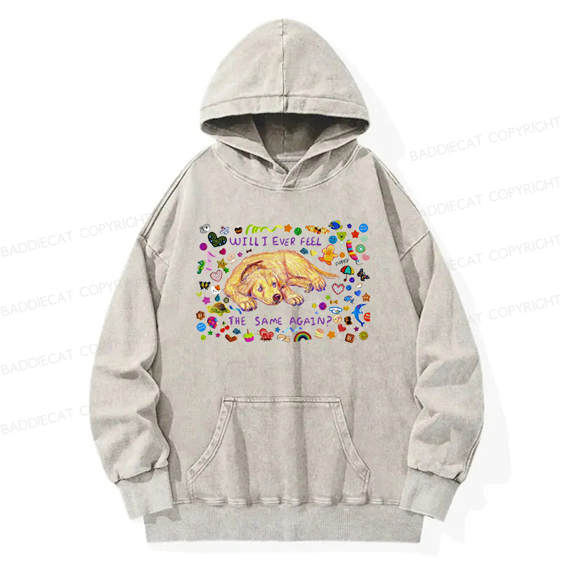 Will I Ever Feel The Same Again Washed Hoodie