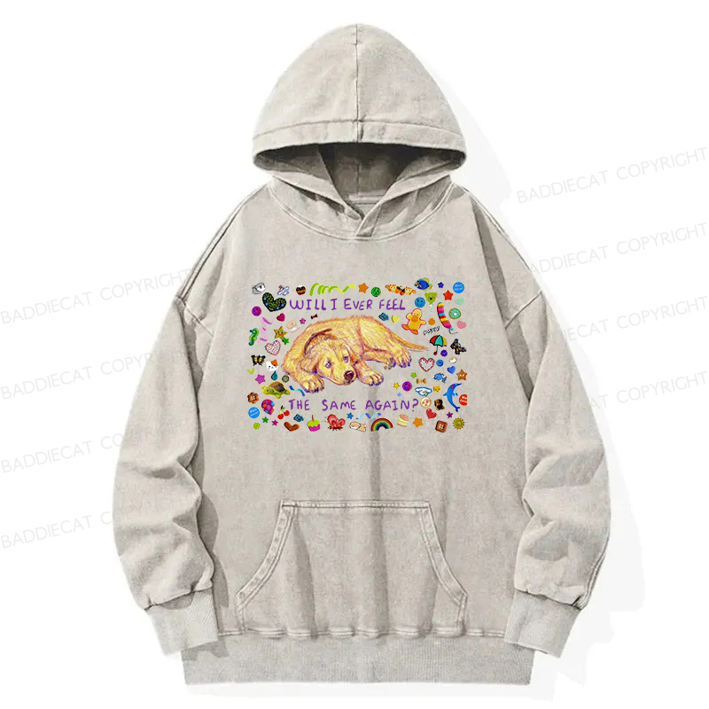 Will I Ever Feel The Same Again Washed Hoodie