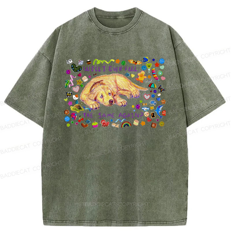 Will I Ever Feel The Same Again Washed T-shirt