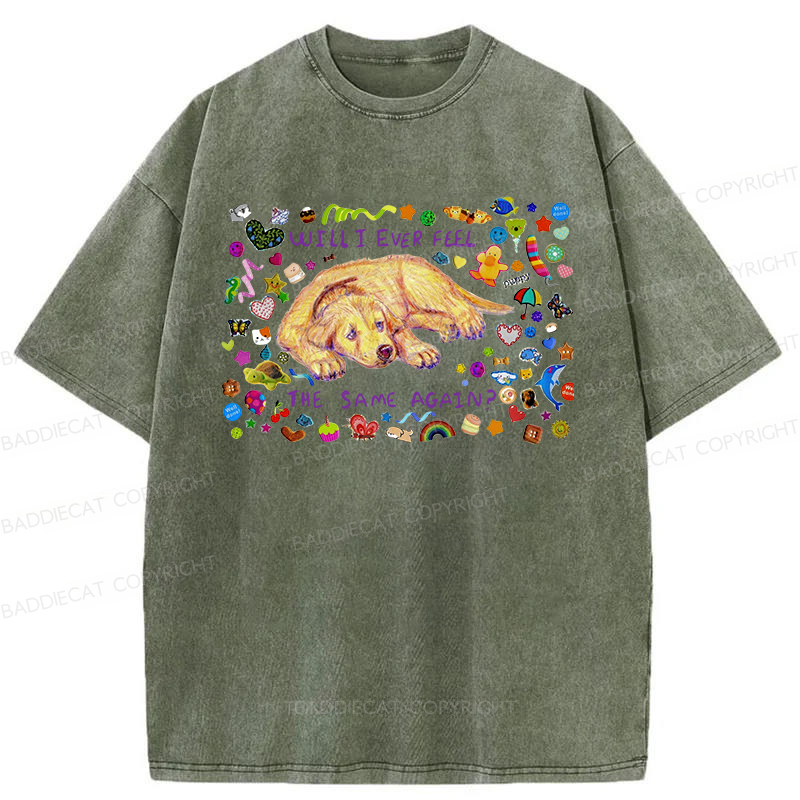Will I Ever Feel The Same Again Washed T-shirt