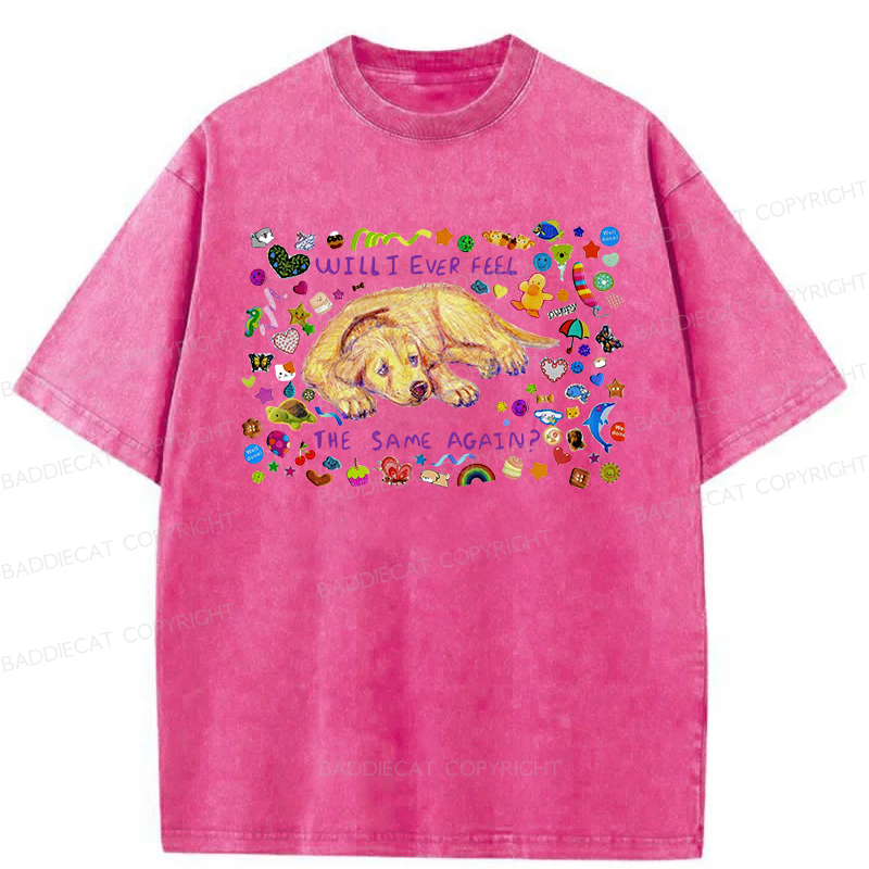 Will I Ever Feel The Same Again Washed T-shirt