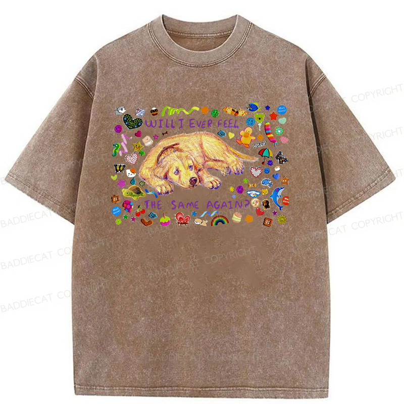 Will I Ever Feel The Same Again Washed T-shirt