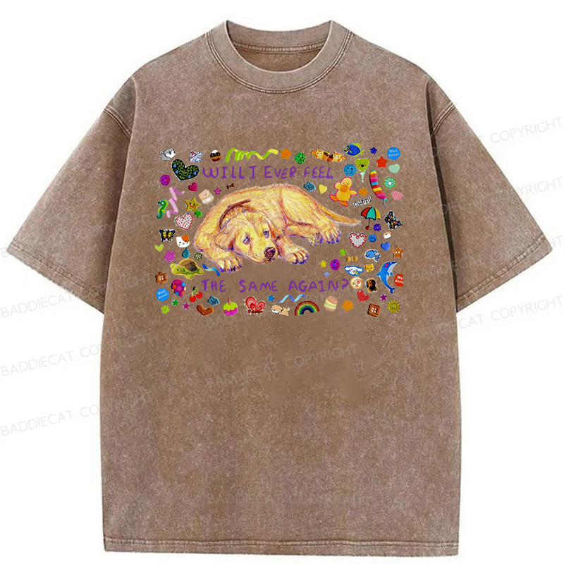 Will I Ever Feel The Same Again Washed T-shirt
