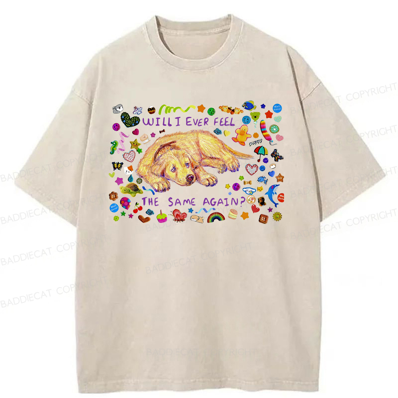 Will I Ever Feel The Same Again Washed T-shirt