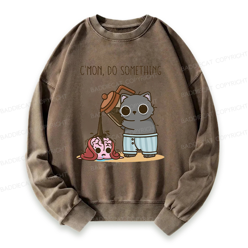 C’mon, Do Something Washed Sweatshirt
