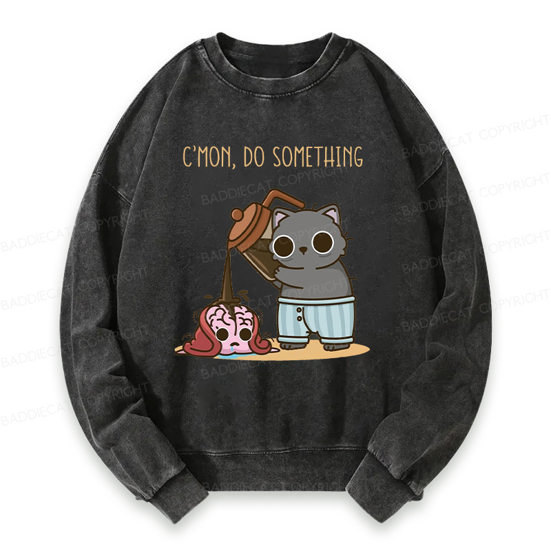C’mon, Do Something Washed Sweatshirt