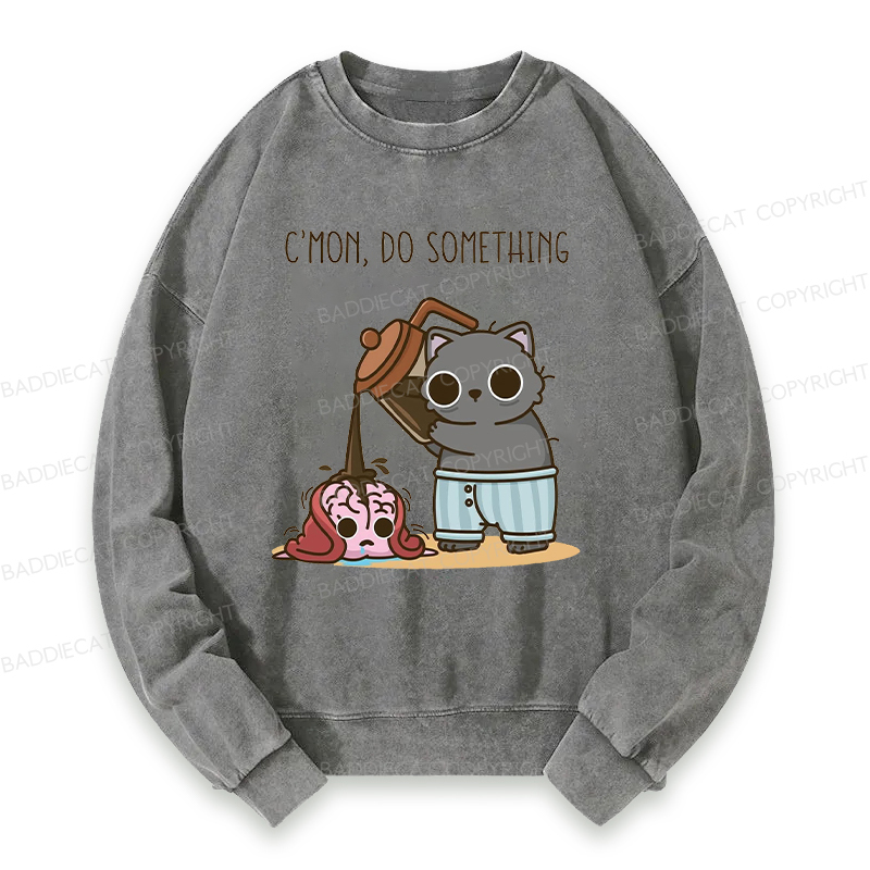 C’mon, Do Something Washed Sweatshirt
