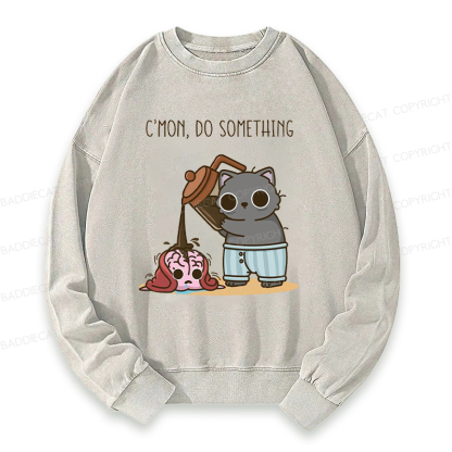C’mon, Do Something Washed Sweatshirt