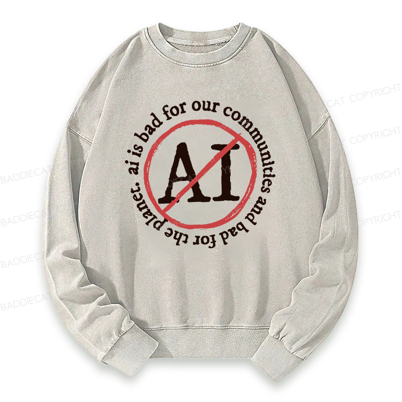 Baddiecat AI Is Bad For Communities And The Planet Washed Sweatshirt