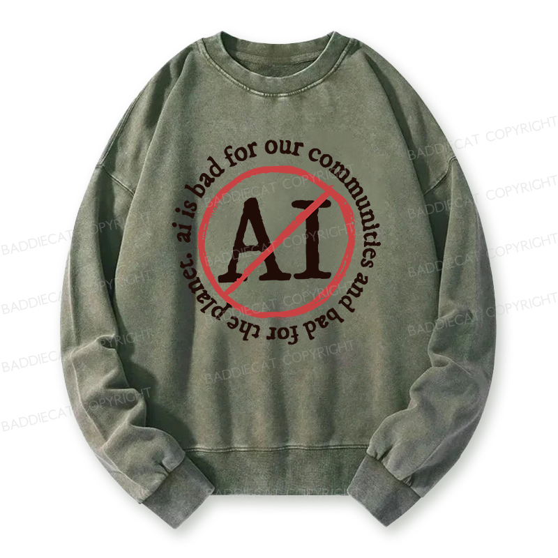 Baddiecat AI Is Bad For Communities And The Planet Washed Sweatshirt