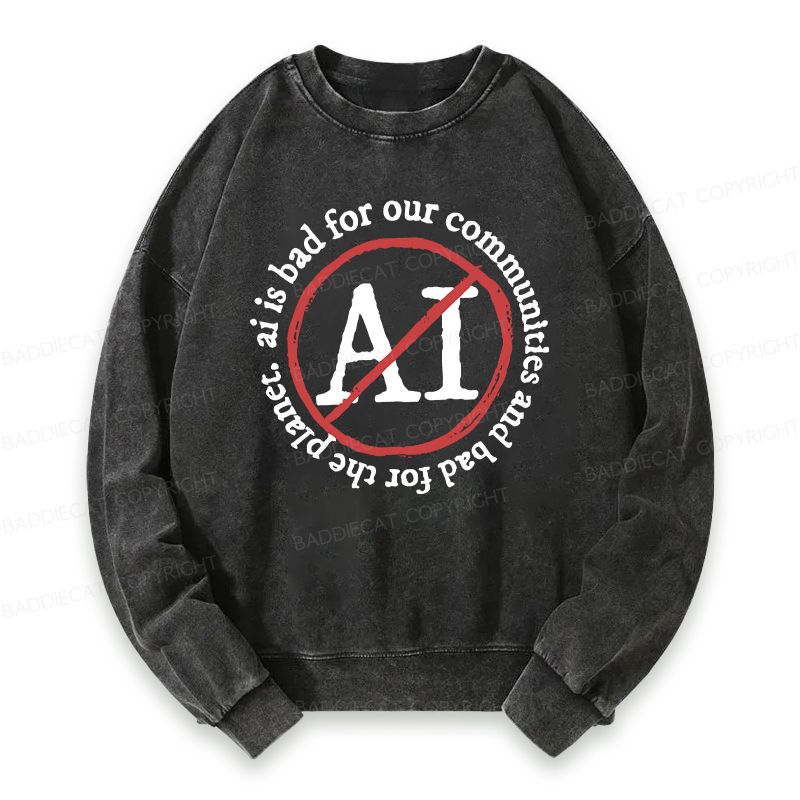 Baddiecat AI Is Bad For Communities And The Planet Washed Sweatshirt