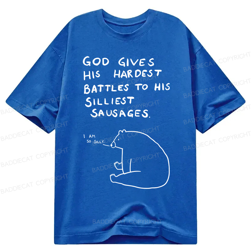 Baddiecat God Gives His Hardest Battles To His Silliest Sausages Classic T-shirt