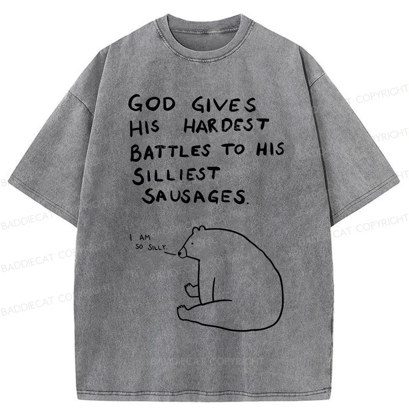 Baddiecat God Gives His Hardest Battles To His Silliest Sausages Washed T-shirt
